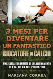 3 MESI PER DIVENTARE Un FANTASTICO GIOCATORE DI CALCIO