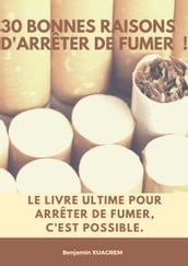 30 BONNES RAISONS D ARRÊTER DE FUMER !