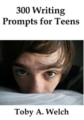 300 Writing Prompts for Teens