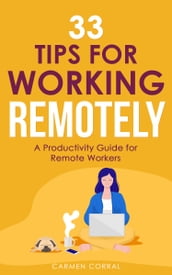 33 Tips for Working Remotely: A Productivity Guide for Remote Workers