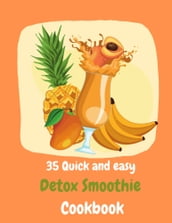 35 Quick and easy Detox Smoothie Cookbook