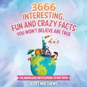 3666 Interesting, Fun And Crazy Facts You Won t Believe Are True - The Knowledge Encyclopedia To Win Trivia