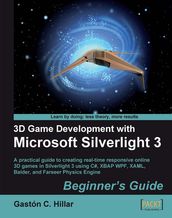 3D Game Development with Microsoft Silverlight 3: Beginner s Guide