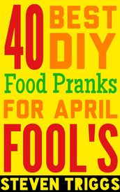 40 Best DIY Food Pranks For April Fool s