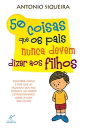 50 Coisas que os Pais nunca devem dizer aos Filhos