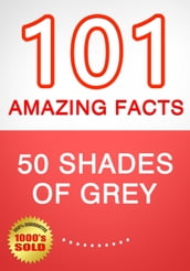 50 Shades of Grey - 101 Amazing Facts You Didn t Know