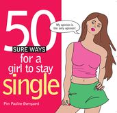 50 Sure Ways for a Girl to Stay Single