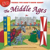 50 Things You Didn t Know about the Middle Ages