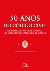 50 anos do Código Civil - Em Homenagem aos Profs. Doutores Vaz Serra, Antunes Varela e Rui de Alarcã