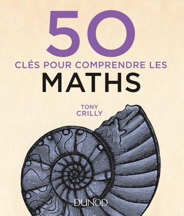 50 clés pour comprendre les maths - 2e éd. - Tony Crilly