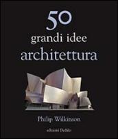 50 grandi idee. Architettura