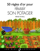 50 règles d or pour réussir son potager