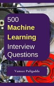 500 Machine Learning (ML) Interview Questions and Answers