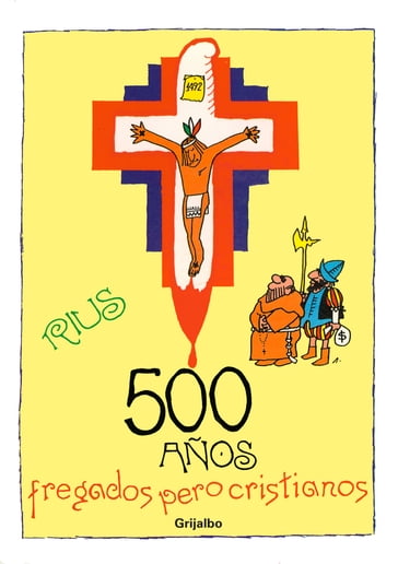 500 años fregados pero cristianos - Rius