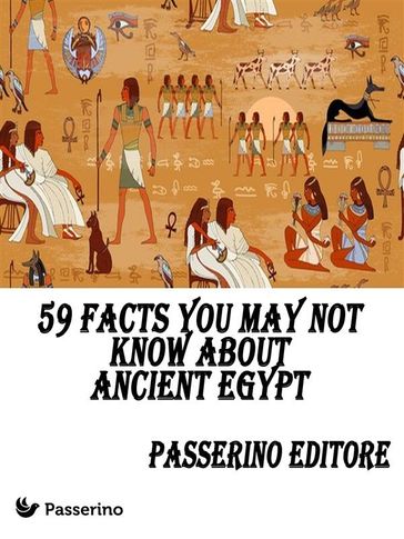 59 facts you may not know about Ancient Egypt - Passerino Editore