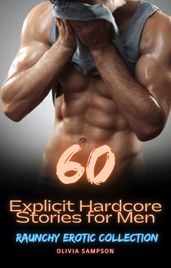 60 Explicit Hardcore Stories for Men and Women
