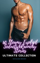 60 Steamy Explicit Seductive Raunchy Stories