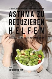 61 Rezepte, die die chronischen und schweren Symptome von Asthma zu reduzieren helfen