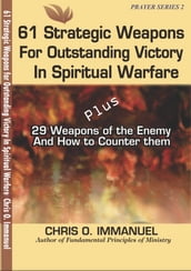 61 STRATEGIC WEAPONS FOR OUTSTANDING VICTORY IN SPIRITUAL WARFARE