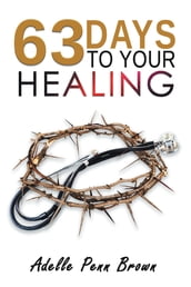 63 Days +/- to Your Healing and Miracle
