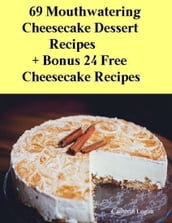 69 Moutwatering Cheesecake Dessert Recipes + Bonus 24 Free Cheesecake Recipes