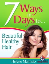 7 Ways In 7 Days to Beautiful, Healthy Hair