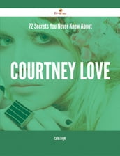 72 Secrets You Never Knew About Courtney Love