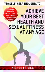 780 Self-help Thoughts to Achieve Your Best Health and Sexual Fitness at Any Age