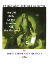 80 Years After the Second World War: The Old Bible Of the Apostles and the Martyrs: Book 1: English