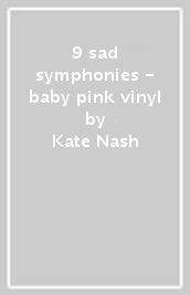 9 sad symphonies - baby pink vinyl