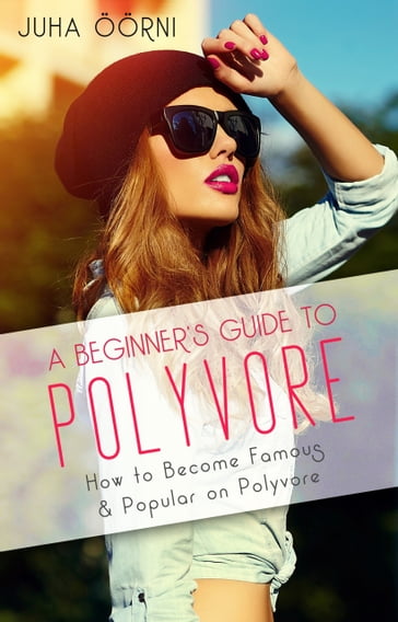 A Beginner's Guide to Polyvore - Juha Öorni