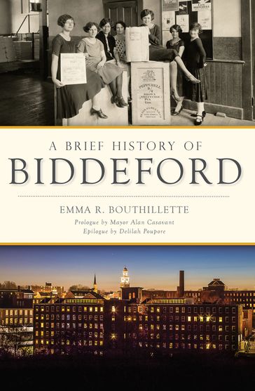 A Brief History of Biddeford - Emma R. Bouthillette - Mayor Alan Casavant