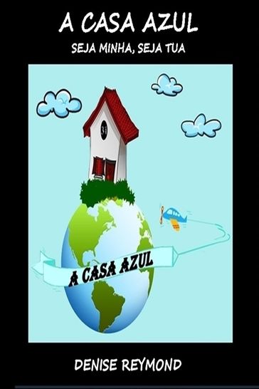 A CASA AZUL - Denise Reymond