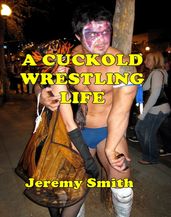 A Cuckold Wrestling Life