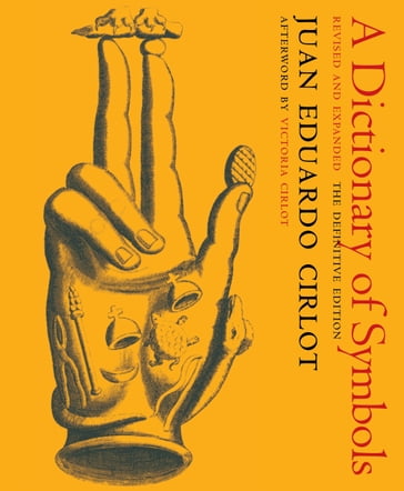 A Dictionary of Symbols - Juan Eduardo Cirlot - Victoria Cirlot