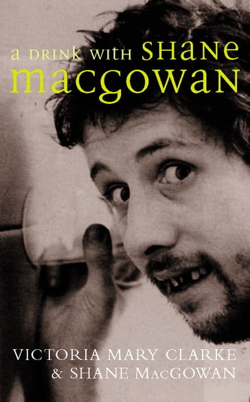 A Drink with Shane MacGowan - Shane MacGowan - victoria mary clarke