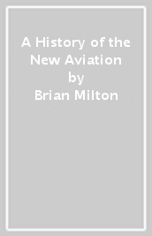 A History of the New Aviation