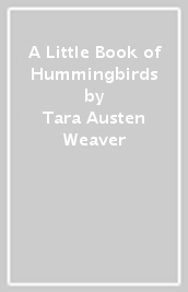 A Little Book of Hummingbirds