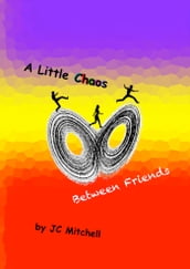 A Little Chaos Between Friends