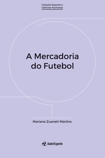 A Mercadoria do Futebol - Mariana Zuaneti Martins