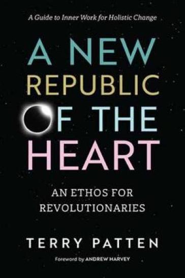 A New Republic of the Heart - Terry Patten