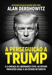 A Perseguição a Trump