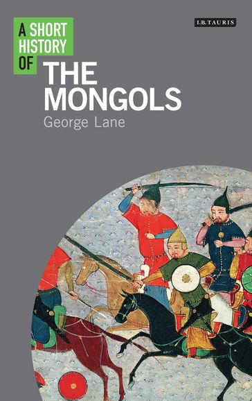 A Short History of the Mongols - George Lane