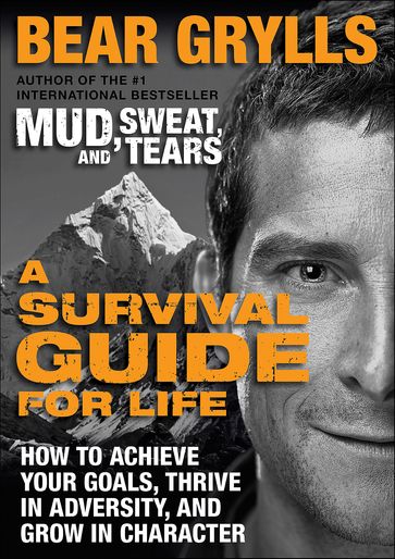 A Survival Guide for Life - Bear Grylls