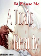 A Toxic Beauty#3: Please Me