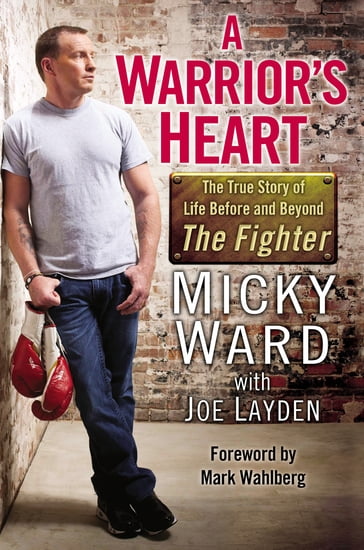 A Warrior's Heart - Joe Layden - Micky Ward