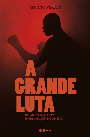 A grande luta - Adriano Wilkson