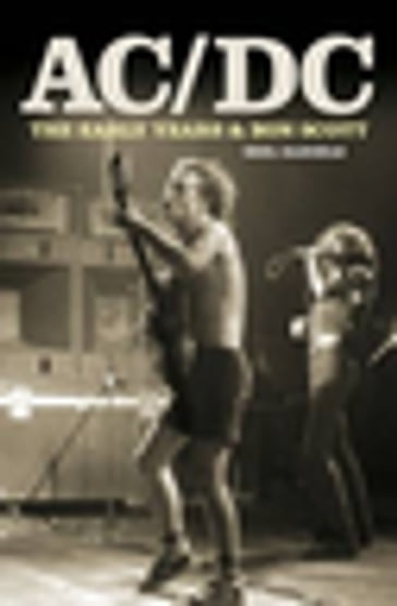 AC/DC - The Early Years & Bon Scott - Neil Daniels