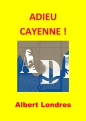 ADIEU CAYENNE ! (Illustré)