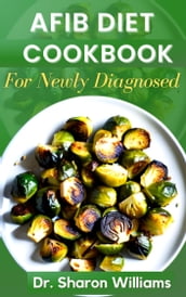 AFIB DIET COOKBOOK FOR NEWLY DIAGNOSED